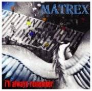 Matrex : I'll Always Remember